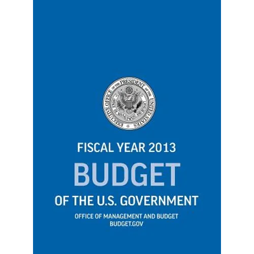 Budget of the U.S. Government Fiscal Year 2013 (Budget of the United States Government)