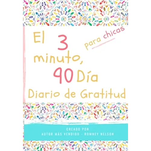 El diario de gratitud de 3 minutos y 90 días para niñas: Un diario de pensamiento positivo y gratitud para que los niñas promuevan la felicidad, la au