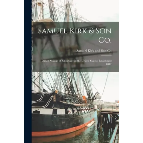Samuel Kirk & Son Co.: Oldest Makers of Silverware in the United States: Established 1817