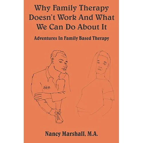 Why Family Therapy Doesn't Work and What We Can Do about It: Adventures in Family Based Therapy