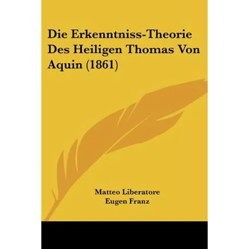 Die Erkenntniss-Theorie Des Heiligen Thomas Von Aquin (1861)