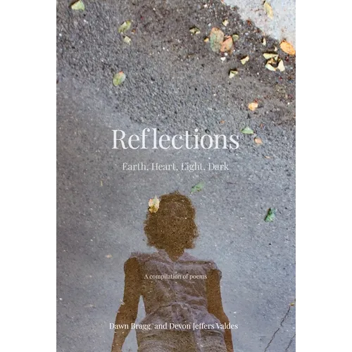 Reflections: Earth, Heart, Light, Dark