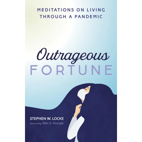 Outrageous Fortune: Meditations on Living Through a Pandemic