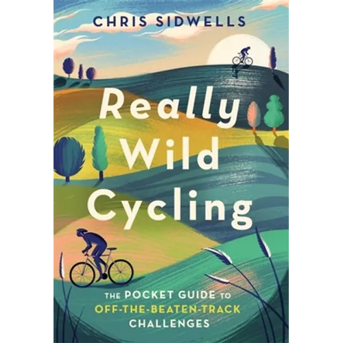 Really Wild Cycling: The Pocket Guide to Off-The-Beaten-Track Challenges