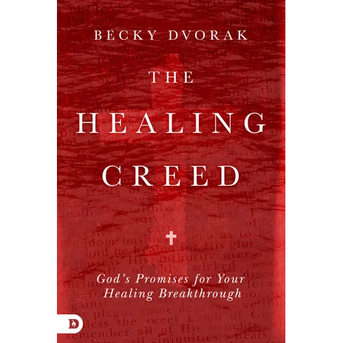 The Healing Creed: God's Promises for Your Healing Breakthrough