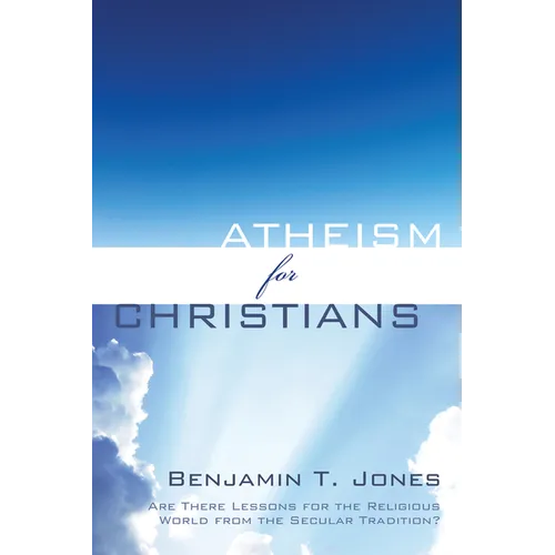 Atheism for Christians: Are There Lessons for the Religious World from the Secular Tradition?