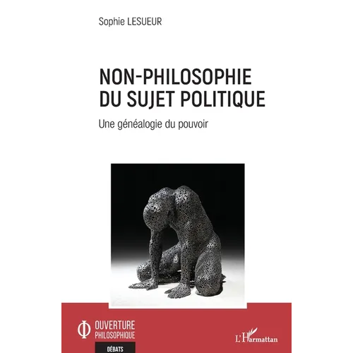 Non-philosophie du sujet politique: Une généalogie du pouvoir