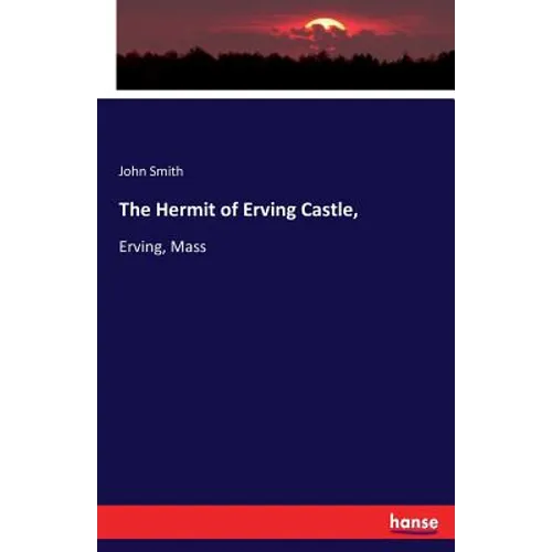 The Hermit of Erving Castle,: Erving, Mass
