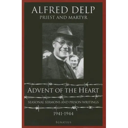 Advent of the Heart: Seasonal Sermons and Prison Writings - 1941-1944
