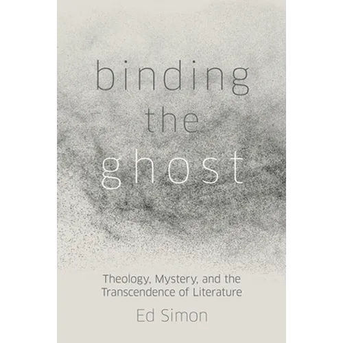 Binding the Ghost: Theology, Mystery, and the Transcendence of Literature