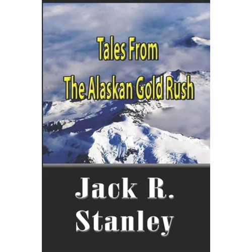Tales Of The Alaskan Gold Rush