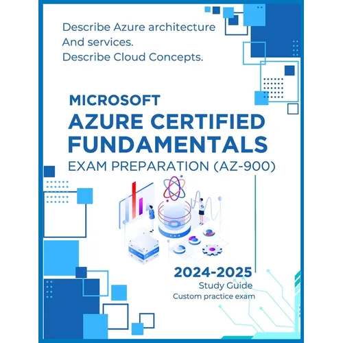 Microsoft Azure Certified Fundamentals Exam Preparation (AZ-900): Describe Azure architecture and services, Describe Cloud Concepts, Simplified cloud