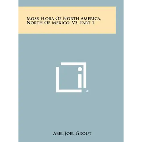 Moss Flora Of North America, North Of Mexico, V3, Part 1