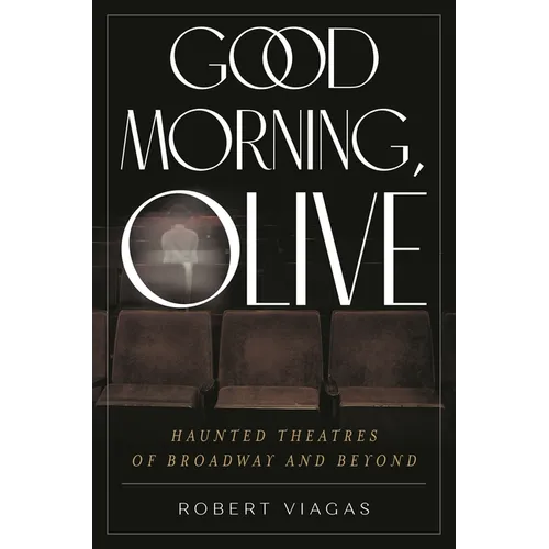 Good Morning, Olive: Haunted Theatres of Broadway and Beyond