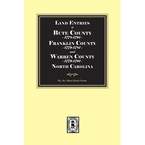 Land Entries of Bute County, 1778-1779, Franklin County, 1779-1781 and Warren County, 1779-1791 North Carolina