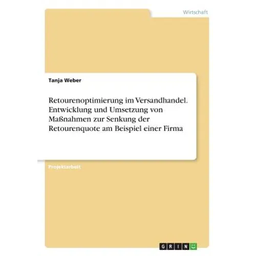 Retourenoptimierung im Versandhandel. Entwicklung und Umsetzung von Maßnahmen zur Senkung der Retourenquote am Beispiel einer Firma