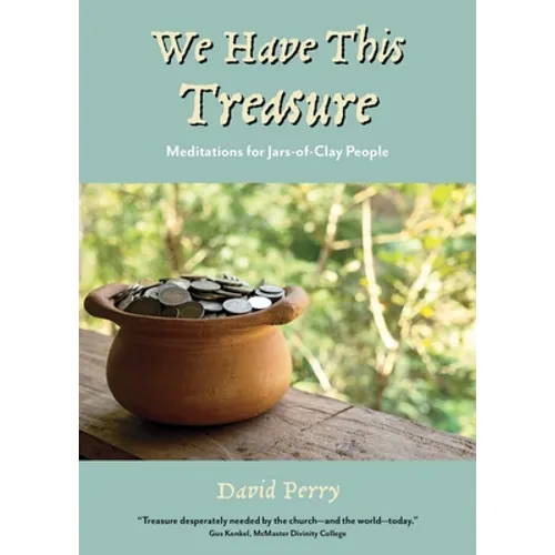 We Have This Treasure: Meditations for Jars-of-Clay People