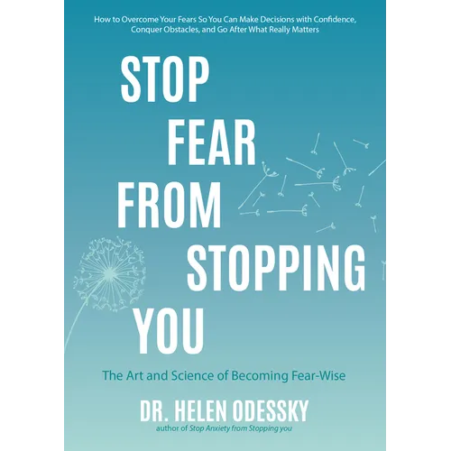 Stop Fear from Stopping You: The Art and Science of Becoming Fear-Wise (Self Help, Mood Disorders, Anxieties and Phobias)