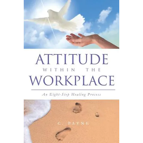 Attitude Within the Workplace: An Eight-Step Healing Process