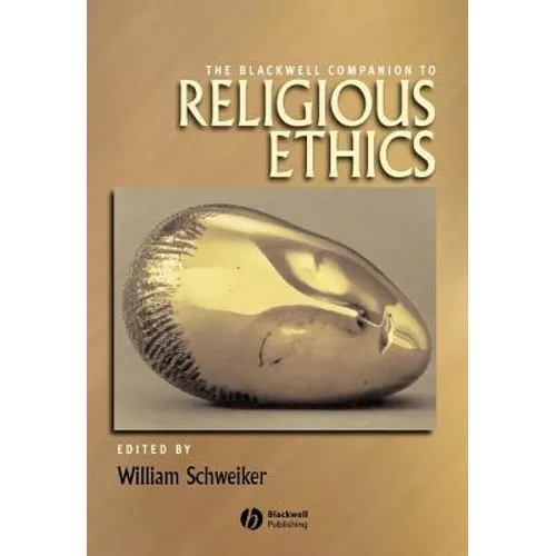 The Blackwell Companion to Religious Ethics