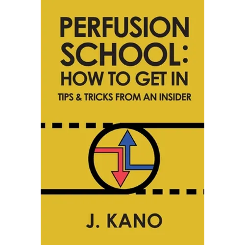 Perfusion School: How to Get In: Tips & Trick from an Insider (2nd ed.)