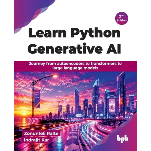 Learn Python Generative AI: Journey from autoencoders to transformers to large language models - 2nd Edition