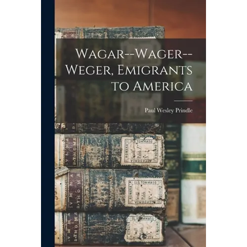 Wagar--Wager--Weger, Emigrants to America
