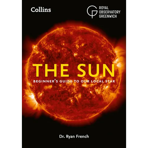 The Sun: Beginner's Guide to Our Local Star, Including Solar and Lunar Eclipses