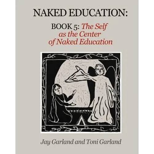 Naked Education: Book 5: The Self as the Center of Education
