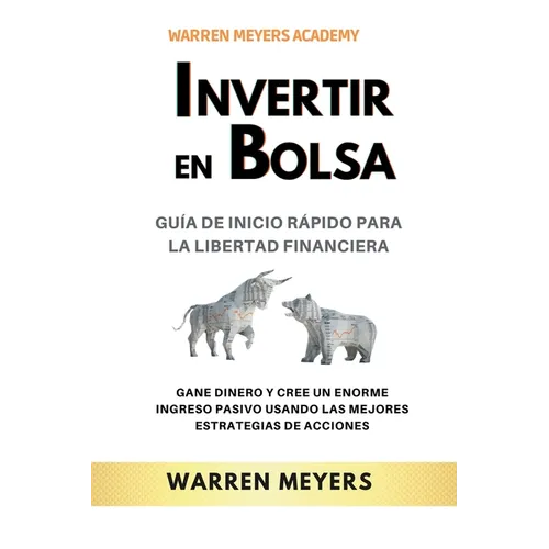 Invertir en Bolsa Guía de inicio rápido para la libertad financiera Gane dinero y cree un enorme ingreso pasivo usando las mejores estrategias de acci