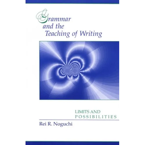 Grammar and the Teaching of Writing: Limits and Possibilities