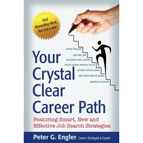 Your Crystal Clear Career Path: Featuring Smart, New and Effective Job Search Strategies