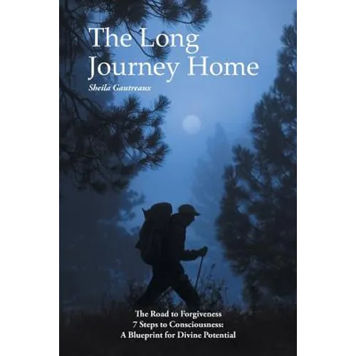 The Long Journey Home: The Road to Forgiveness 7 Steps to Consciousness: A Blueprint for Divine Potential