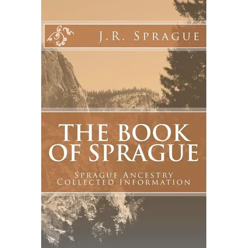 The Book of Sprague: Sprague Ancestry Collected Information