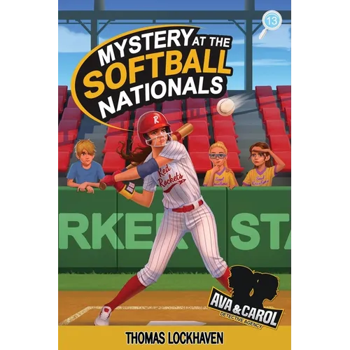 Mystery at the Softball Nationals (Book 13): Ava & Carol Detective Agency: A Kids Sports Detective Mystery