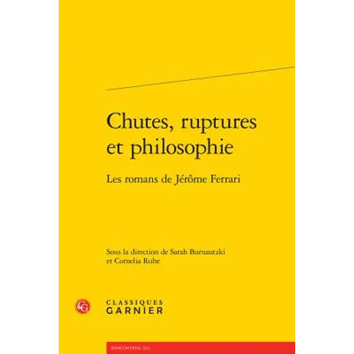 Chutes, Ruptures Et Philosophie: Les Romans de Jerome Ferrari