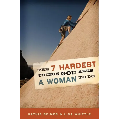 7 Hardest Things God Asks a Woman to Do