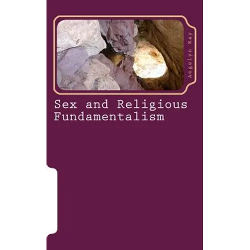 Sex and Religious Fundamentalism: an academic approach to the effects of fundamentalism on the development of human sexuality