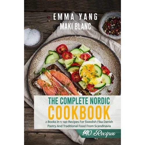 The Complete Nordic Cookbook: 2 Books in 1: 140 Recipes For Swedish Fika Danish Pastry And Traditional Food From Scandinavia