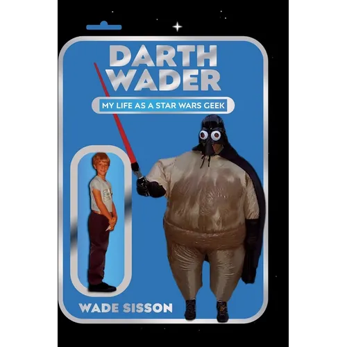 Darth Wader: My Life as a Star Wars Geek