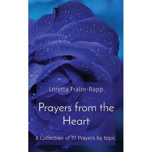 Prayers from the Heart: A Collection of 77 Prayers by topic