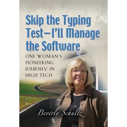 Skip the Typing Test - I'll Manage the Software: One Woman's Pioneering Journey in High Tech