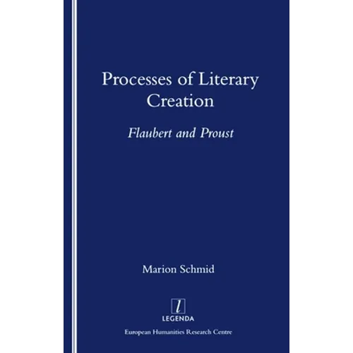 Processes of Literary Creation: Flaubert and Proust