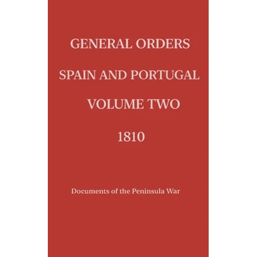 General Orders. Spain and Portugal. Volume II. 1810.