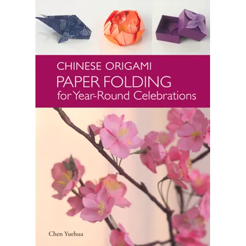 Chinese Origami: Paper Folding for Year-Round Celebrations