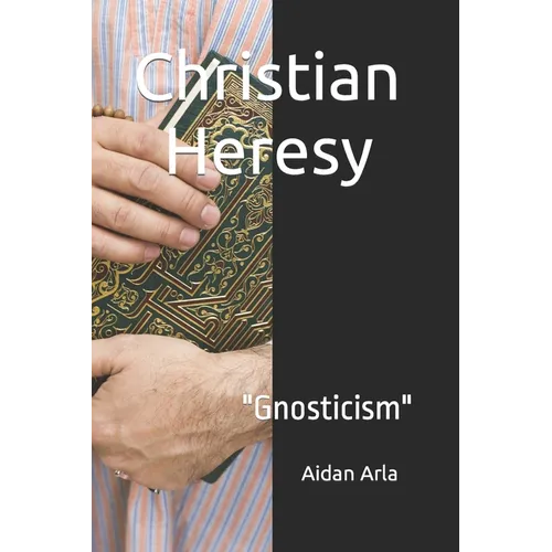Christian Heresy: Gnosticism