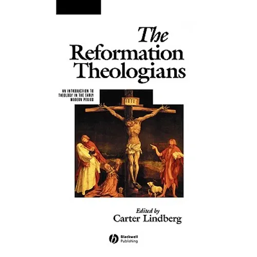 The Reformation Theologians: An Introduction to Theology in the Early Modern Period - Paperback