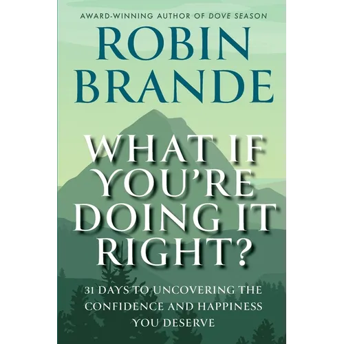 What If You're Doing It Right?: 31 Days To Uncovering the Confidence and Happiness You Deserve
