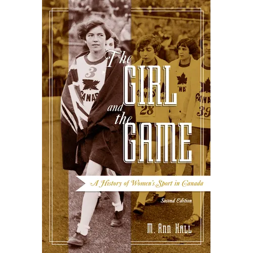 The Girl and the Game: A History of Women's Sport in Canada, Second Edition