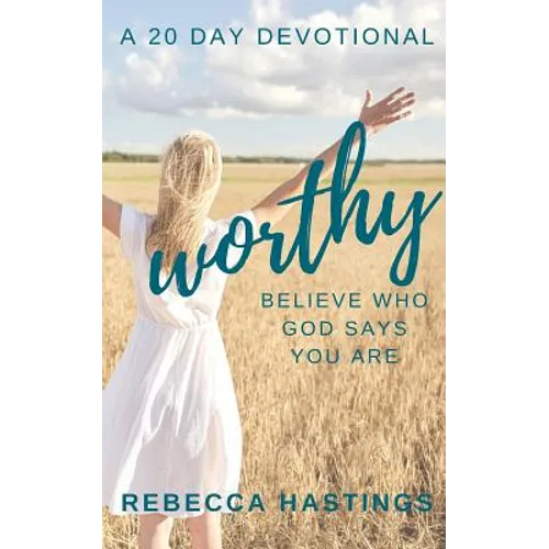 Worthy: Believe Who God Says You Are